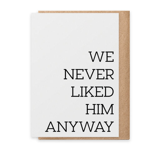 Never Liked Him Card
